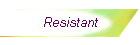 Resistant