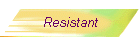 Resistant